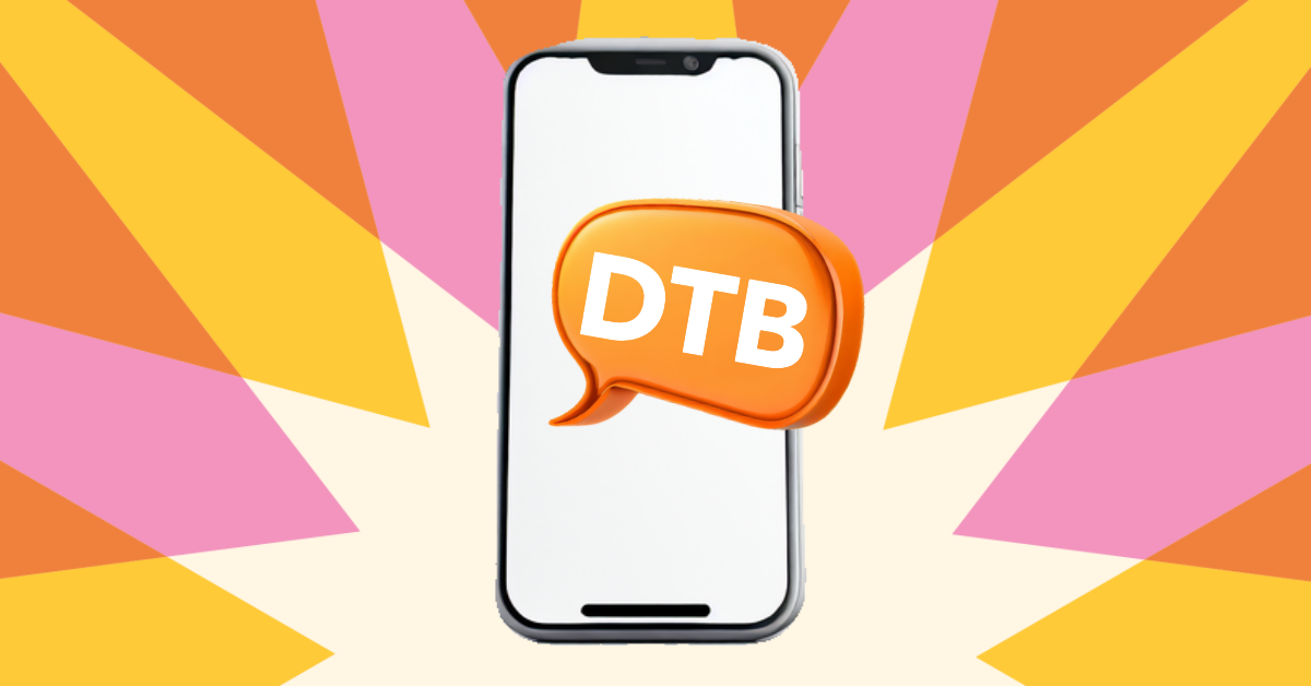 What Does DTB Mean When Texting?